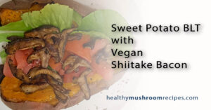 Vegan Shiitake Mushroom BLT Sweet Potatoes