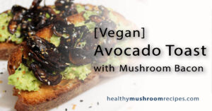 Avocado Toast with Mushroom “Bacon”